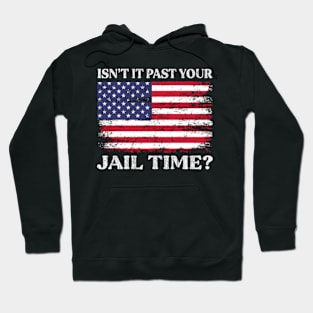 Isn't It Past Your Jail Time Hoodie